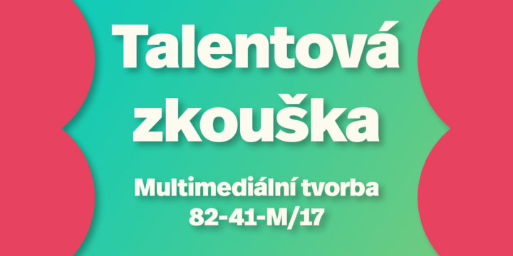 Informace k talentové zkoušce na oboru Multimediální tvorba 82-41-M/17